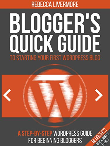 Blogger's Quick Guide to Starting Your First WordPress Blog ebook